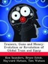 Bruce Estok, Hayward Hutson, Ken Saunders - Trainers, Guns and Money: Evolution or Revolution of Global Train and Equip