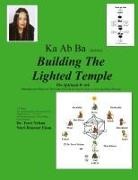 Dr Nelson, Dr Terri R. Nelson, Terri R. Nelson - Ka Ab Ba Building The Lighted Temple