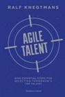Ralf Knegtmans - Agile Talent: Nine Essential Steps for Selecting Tomorrow's Top Talent