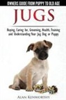 Alan Kenworthy - Jug Dogs (Jugs) - Owners Guide from Puppy to Old Age. Buying, Caring For, Grooming, Health, Training and Understanding Your Jug