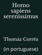 Thomaz Correa, Thomáz Corrêa - Homo Sapiens Serenissimus: (in Portuguese)