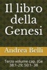 Andrea Belli, Domenico Barbera - Il Libro Della Genesi: Terzo Volume Cap. (GE 38:1-29; 50:1- 38