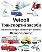 Richard Carlson, Richard Carlson Jr, Suzanne Carlson - Italiano-Ucraino Veicoli Dizionario Bilingue Illustrato Per Bambini
