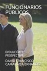 David Francisco Camargo Hernandez - Funcionarios Pùblicos: Evolución Y Prospectiva