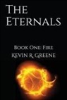 Kevin R. Greene - The Eternals: Book One: Fire
