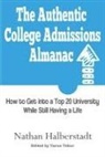 Nathan Halberstadt, Varun Tekur - The Authentic College Admissions Almanac: How to Get Into a Top 20 University While Still Having a Life