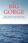 Michael J. Geanoulis Sr - The Big Gorge: Fragile Families, Precious Memories, and a Concerned Father's Prayers for Our Future