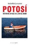 Isabella Lorusso - Potosí : historia de una viaje en el sur del mundo