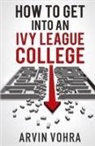 Arvin Vohra, Chelsey M Snyder, Chelsey M. Snyder - How to Get Into an Ivy League College