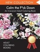 Adult Coloring Books, Adult Colouring Books, Swear Word Coloring Book - Calm the F*ck Down