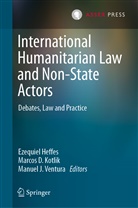 Ezequiel Heffes, Marco D Kotlik, Marcos D Kotlik, Ezequiel Heffes, Manuel J Ventura, Marcos D. Kotlik... - International Humanitarian Law and Non-State Actors