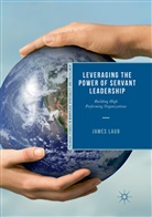 James Laub - Leveraging the Power of Servant Leadership