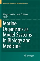 Malgorzat Kloc, Malgorzata Kloc, Jacek Z. Kubiak, Z Kubiak, Z Kubiak - Marine Organisms as Model Systems in Biology and Medicine