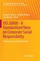 Samuel O Idowu, Samuel O. Idowu, Lars Moratis, Catalin Sitnikov, Catalina Sitnikov - ISO 26000 - A Standardized View on Corporate Social Responsibility