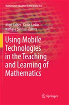 Nigel Calder, Kevi Larkin, Kevin Larkin, Nathalie Sinclair - Using Mobile Technologies in the Teaching and Learning of Mathematics