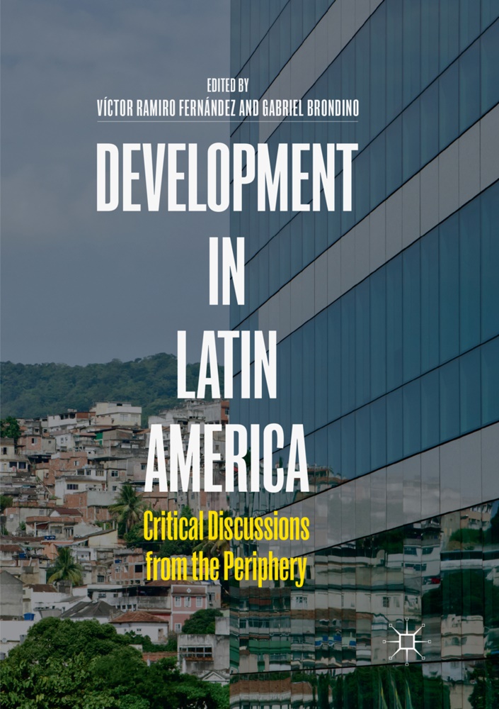 Brondino, Brondino, Gabriel Brondino, Víctor Ramiro Fernández, Vícto Ramiro Fernández, … - Development in Latin America Critical Discussions from the Periphery