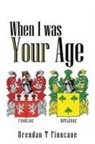 Brendan T Finucane, Brendan T. Finucane - When I was Your Age