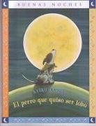 keiko Kasza - El Perro Que Quiso Ser Lobo = The Dog Who Cried Wolf