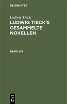 Ludwig Tieck - Ludwig Tieck: Ludwig Tieck's gesammelte Novellen - 3/4: Ludwig Tieck: Ludwig Tieck's gesammelte Novellen. Band 3/4, 2 Teile