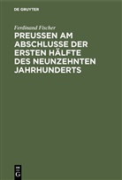 Ferdinand Fischer - Preußen am Abschlusse der ersten Hälfte des neunzehnten Jahrhunderts