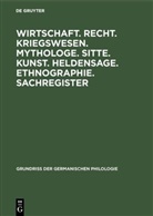 Degruyter - Wirtschaft. Recht. Kriegswesen. Mythologe. Sitte. Kunst. Heldensage. Ethnographie. Sachregister