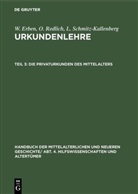 Erben, W Erben, W. Erben, Redlich, O Redlich, O. Redlich... - Handbuch der mittelalterlichen und neueren Geschichte. Hilfswissenschaften und Altertümer. Urkundenlehre - Abt. 4. Teil 3: Die Privaturkunden des Mittelalters