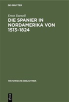 Ernst Daenell - Die Spanier in Nordamerika von 1513-1824