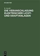 B Jacobi, B. Jacobi - Die Veranschlagung elektrischer Licht- und Kraftanlagen