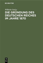Wilhelm Stolze - Die Gründung des Deutschen Reiches im Jahre 1870