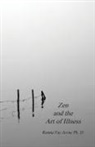 Ph. D. Ronna Fay Jevne, Ronna Fay Jevne, Harold G Martin - Zen and the Art of Illness