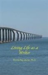 Ph. D. Ronna Fay Jevne, Ronna Fay Jevne, Harold G Martin - Living Life as a Writer