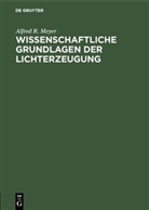 Alfred R Meyer, Alfred R. Meyer - Wissenschaftliche Grundlagen der Lichterzeugung