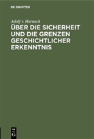 Adolf v Harnack, Adolf V. Harnack, Adolf Von Harnack - Über die Sicherheit und die Grenzen geschichtlicher Erkenntnis