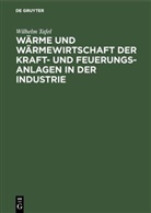 Wilhelm Tafel - Wärme und Wärmewirtschaft der Kraft- und Feuerungs-Anlagen in der Industrie