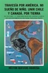 Hector Quevedo Abarzua, Héctor Quevedo Abarzúa - Travesía Por América. Mi Sueño De Niño. Unir Chile Y Canadá. Por Tierra