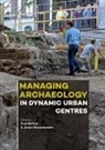 Paul Belford, Jeroen Bouwmeester - Managing Archaeology in Dynamic Urban Centres
