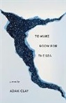 Adam Clay - To Make Room for the Sea