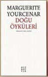 Marguerite Yourcenar - Dogu Öyküleri