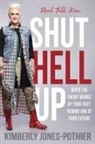 Real Talk Kim (kimberly Jones-Pothier), Kimberly Jones-Pothier - Shut Hell Up: When the Enemy Brings Up Your Past, Remind Him of Your Future