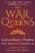 Emily Anne Jordan, Jonathan W. Jordan - The War Queens - Extraordinary Women Who Ruled the Battlefield