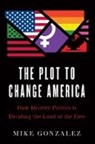 Mike Gonzalez - The Plot to Change America