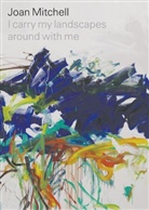 Suzanne Hudson, Joan Mitchell, Robert Slifkin - I Carry My Landscapes Around With Me