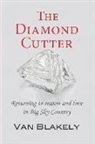 van Blakely, Steve Alexander, Diane Montiel - The Diamond Cutter: Returning to Reason and Love in Big Sky Country