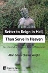 Allan Edwin Charles Wright - Better to Reign in Hell, Than Serve In Heaven