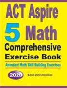 Reza Nazari, Michael Smith - ACT Aspire 5 Math Comprehensive Exercise Book