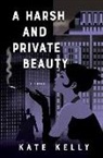 Kate Kelly - A Harsh and Private Beauty
