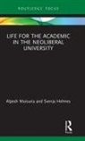 Svenja Helmes, Svenja (University of Sheffield Helmes, Alpesh Maisuria, Alpesh (University of East London Maisuria, Alpesh (University of the West of Englan Maisuria, Alpesh Helmes Maisuria - Life for the Academic in the Neoliberal University