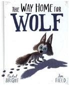 Rachel Bright, Bright Rachel, Jim Field, Jim Field, Field Jim - The Way Home for Wolf Board Book