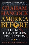 Graham Hancock, Hancock Graham - America Before: The Key to Earth's Lost Civilization