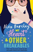 Alex Barclay - My Heart & Other Breakables: How I Lost My Mom, Found My Dad, and